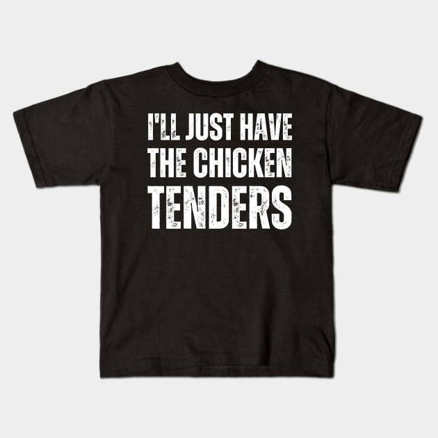 I'll Just Have The Chicken Tenders Kids T-Shirt by BaradiAlisa